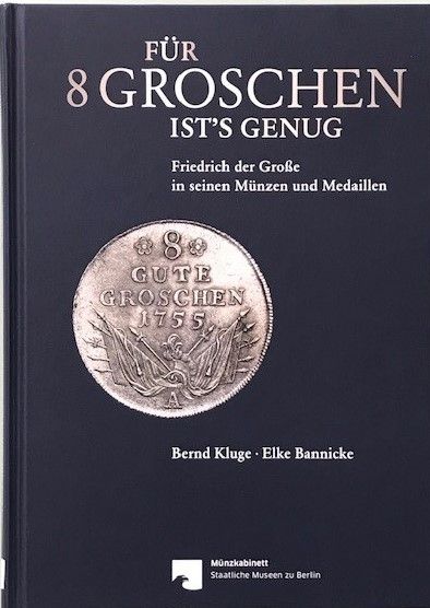 Für 8 Groschen ist's genug - Friedrich der Große in seinen Münzen und Medaillen