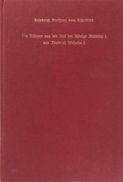 Die Münzen aus der Zeit der Könige Friedrich I. und Friedrich Wilhelm I.