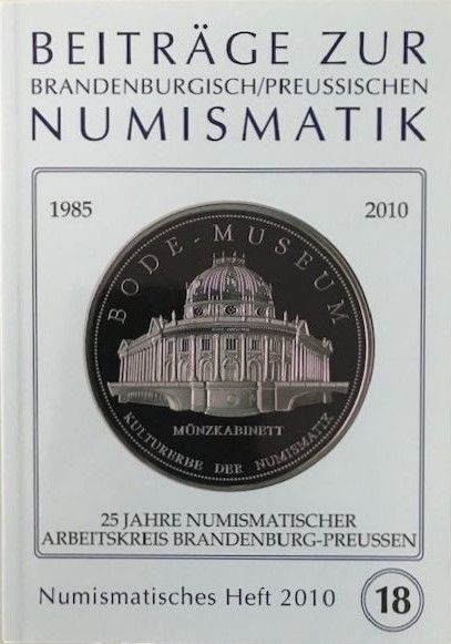Heft 18 - Beiträge zur brandenburgisch/preußischen Numismatik (2010)